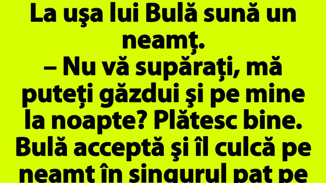 BANC | La uşa lui Bulă sună un neamţ: Nu vă supăraţi, mă puteţi găzdui şi pe mine la noapte? Plătesc bine