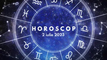 Horoscop 2 iulie 2023. Lista nativilor care trebuie să fie selectivi