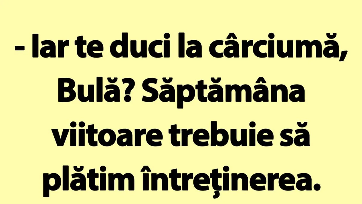 BANC | Iar te duci la cârciumă, Bulă?