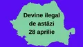 Devine ilegal de astăzi, 28 APRILIE. Legea se aplică deja în toată ROMÂNIA