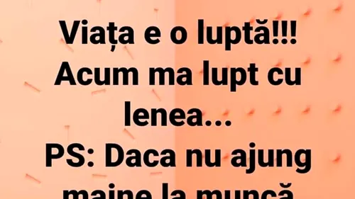 Bancul zilei | “Viața este o luptă! Acum mă lupt cu…”