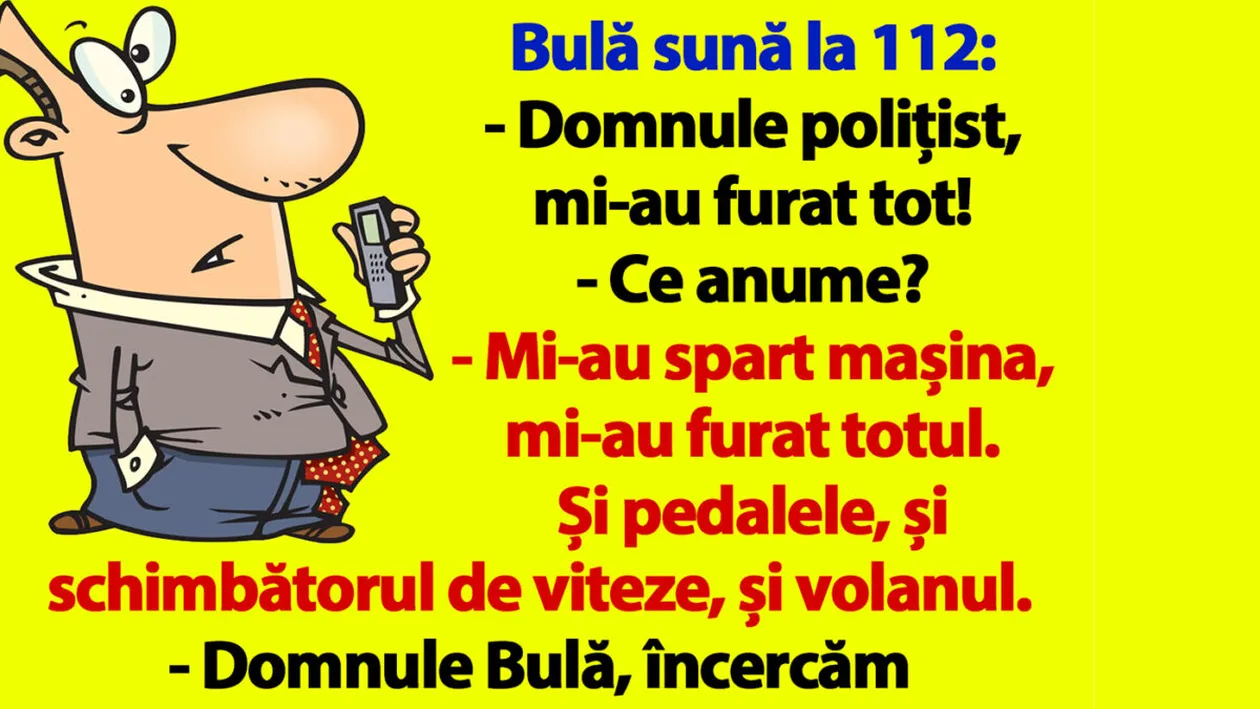 BANC | Bulă sună la 112: Domnule polițist, mi-au furat tot!