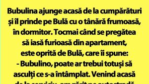 BANC | Bubulina ajunge acasă de la cumpărături și îl prinde pe Bulă cu o tânără frumoasă, în dormitor