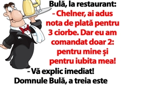 BANC | Bulă, la restaurant: "Chelner, ai adus nota de plată pentru 3 ciorbe. Dar eu am comandat doar 2!"