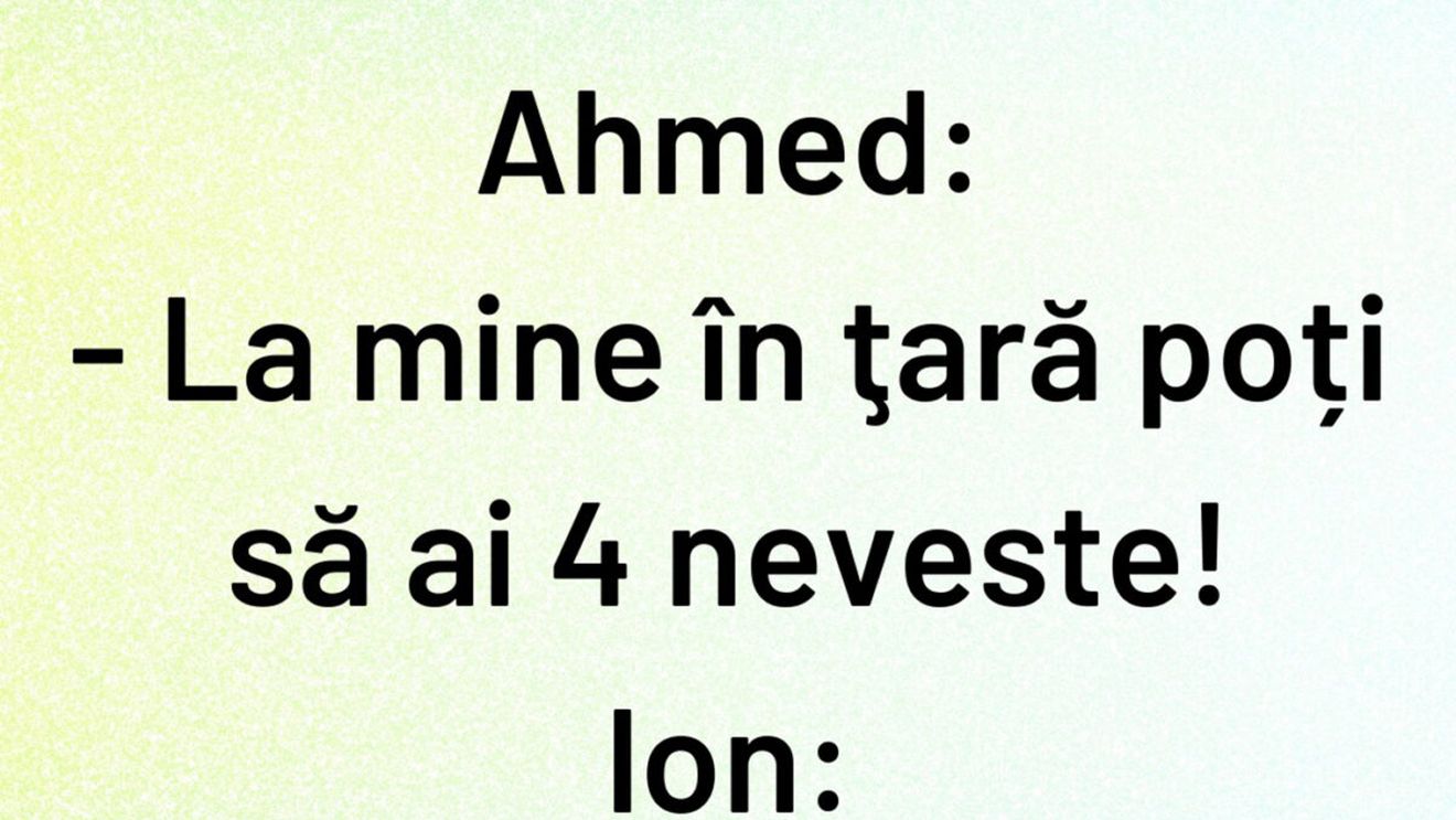 BANCUL ZILEI | "La mine în țară poți să ai 4 neveste"