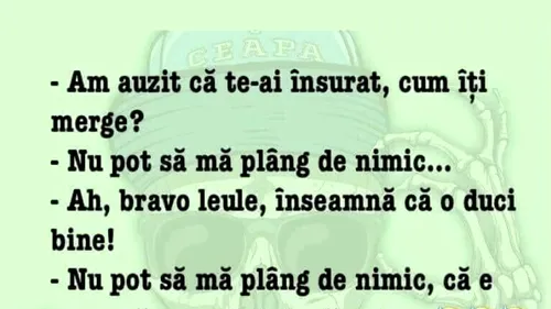 BANCUL ZILEI | Am auzit că te-ai însurat, cum îți merge?