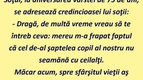 BANC | Soțul, la aniversarea vârstei de 75 de ani, îi spune soției: "Al șaptelea copil nu seamănă cu ceilalți. A avut un alt tată?"