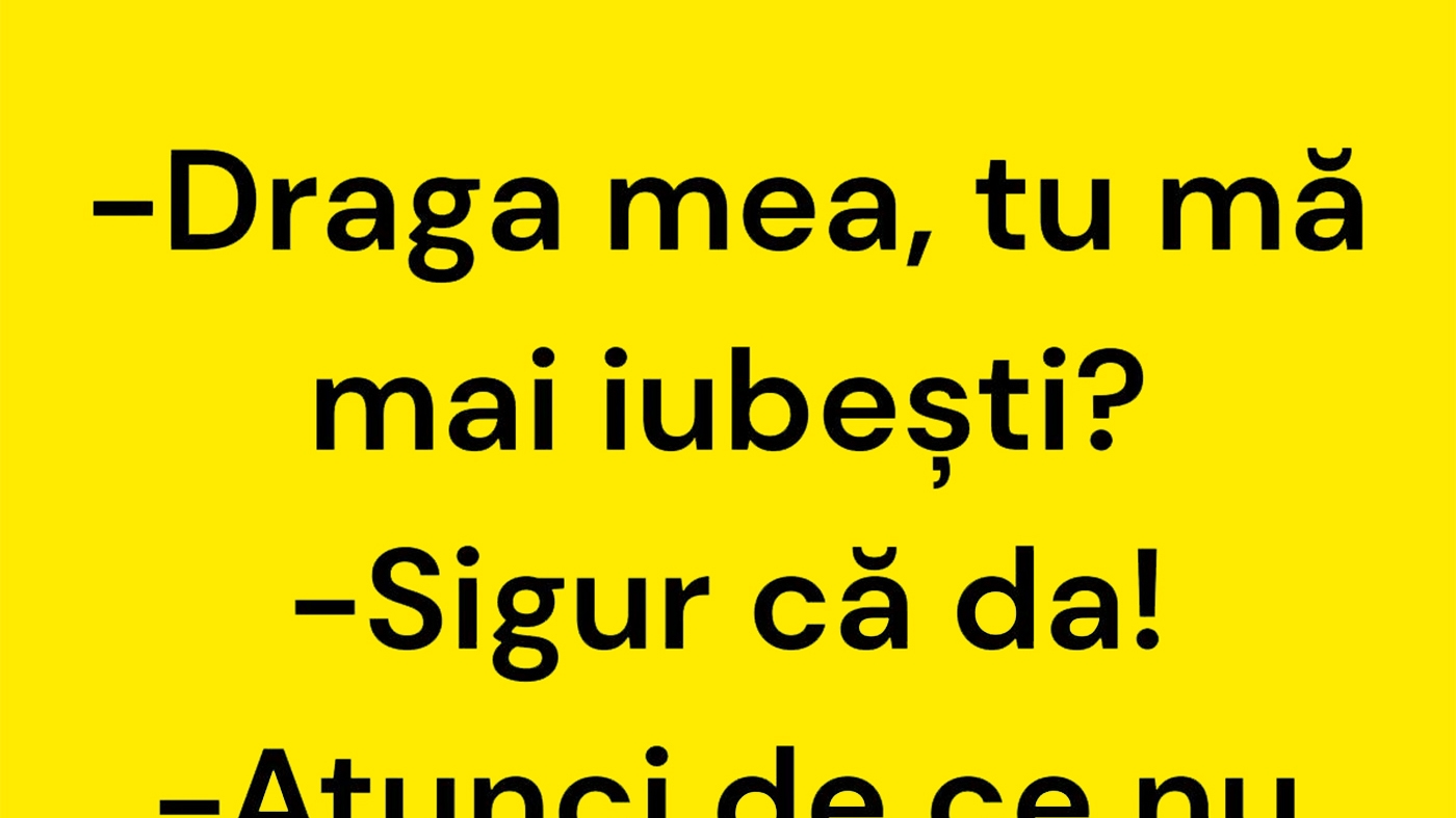 BANCUL ZILEI | "Draga mea, tu mă mai iubești?"