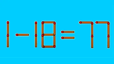 Test IQ pentru genii | Ecuația 1-18=77 poate fi rezolvată prin mutarea unui singur băț de chibrit. Ai 10 secunde la dispoziție