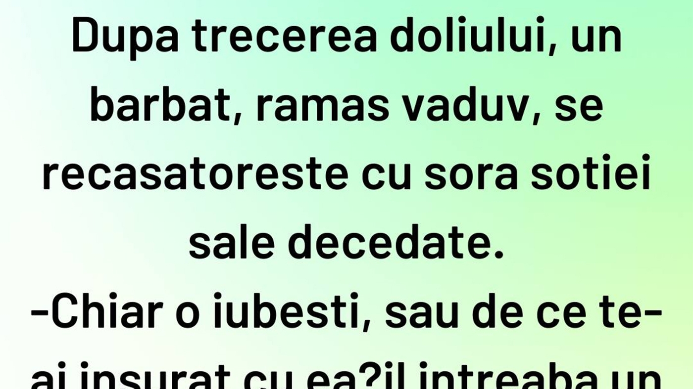 BANCUL ZILEI | După trecerea doliului, un văduv se căsătorește cu sora soției decedate