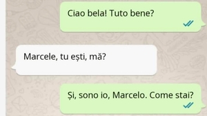 BANCUL ZILEI | "Ciao bela. Tuto bene?" "Marcele, tu ești, mă?"