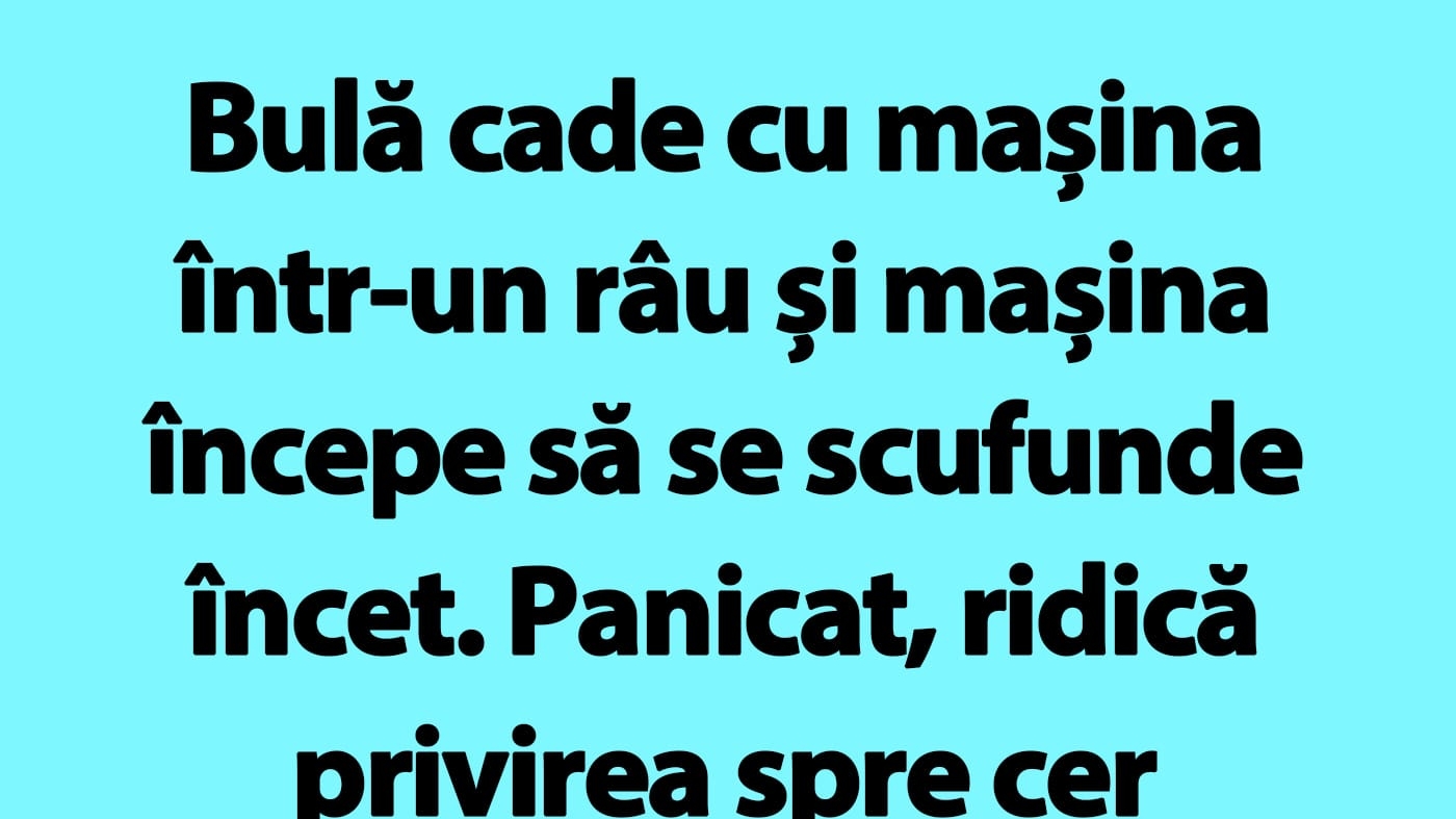 Bancul de sâmbătă | Bulă cade cu mașina într-un râu și mașina începe să se scufunde încet