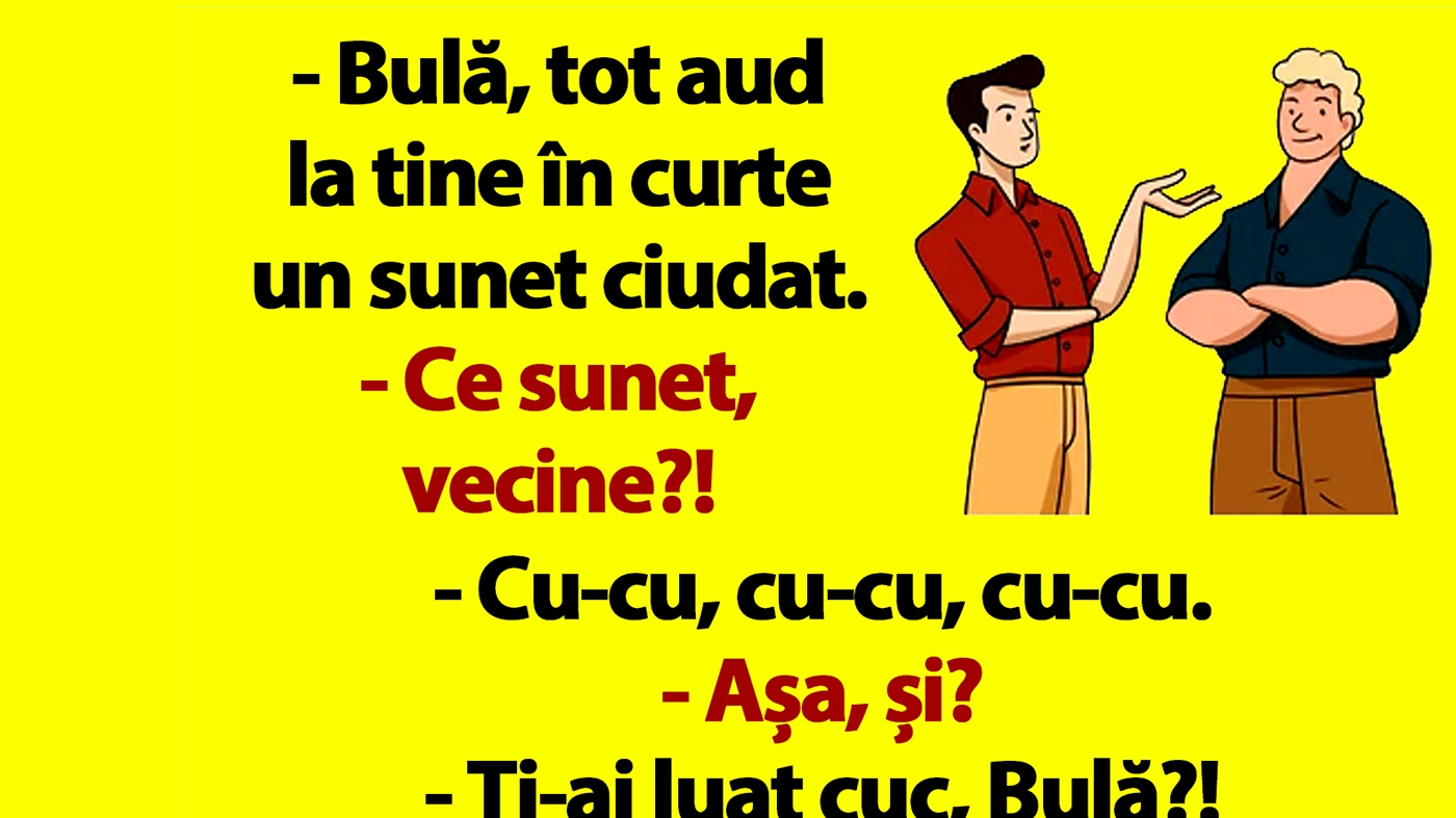 BANC | Bulă, tot aud la tine în curte un sunet ciudat