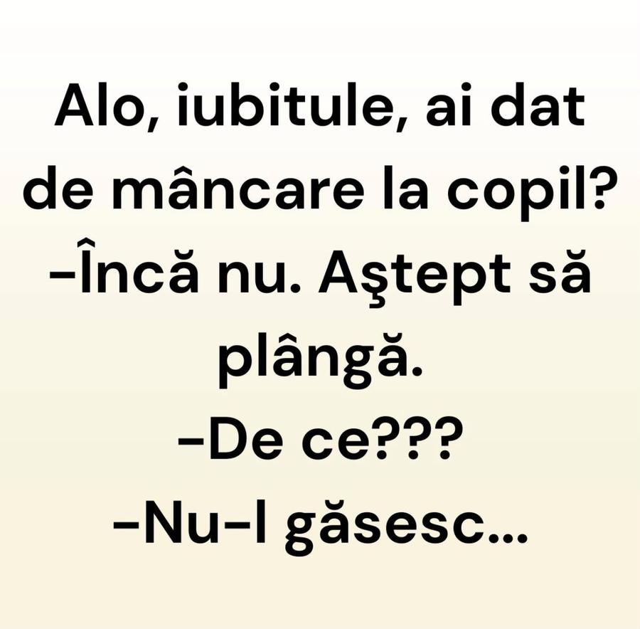 BANCUL ZILEI | ”Iubitule, ai dat de mâncare la copil?”