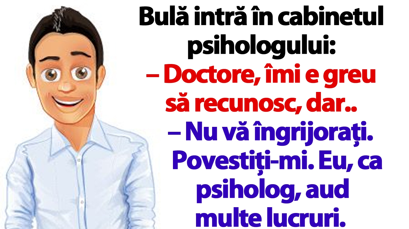 BANC | Bulă intră în cabinetul psihologului: "Doctore, îmi e greu să recunosc, dar.."