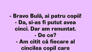 BANC | "Bravo, Bulă! Ai 4 copii"