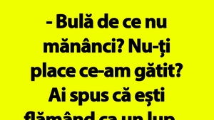 BANC | "Bulă de ce nu mănânci? Nu-ți place ce-am gătit?"