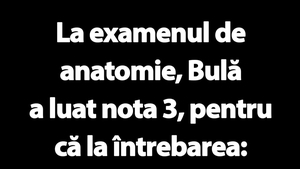 BANC | De ce a luat Bulă nota 3 la examenul de anatomie