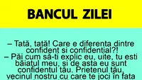 BANC | Tată, care e diferența dintre confident și confidențial?