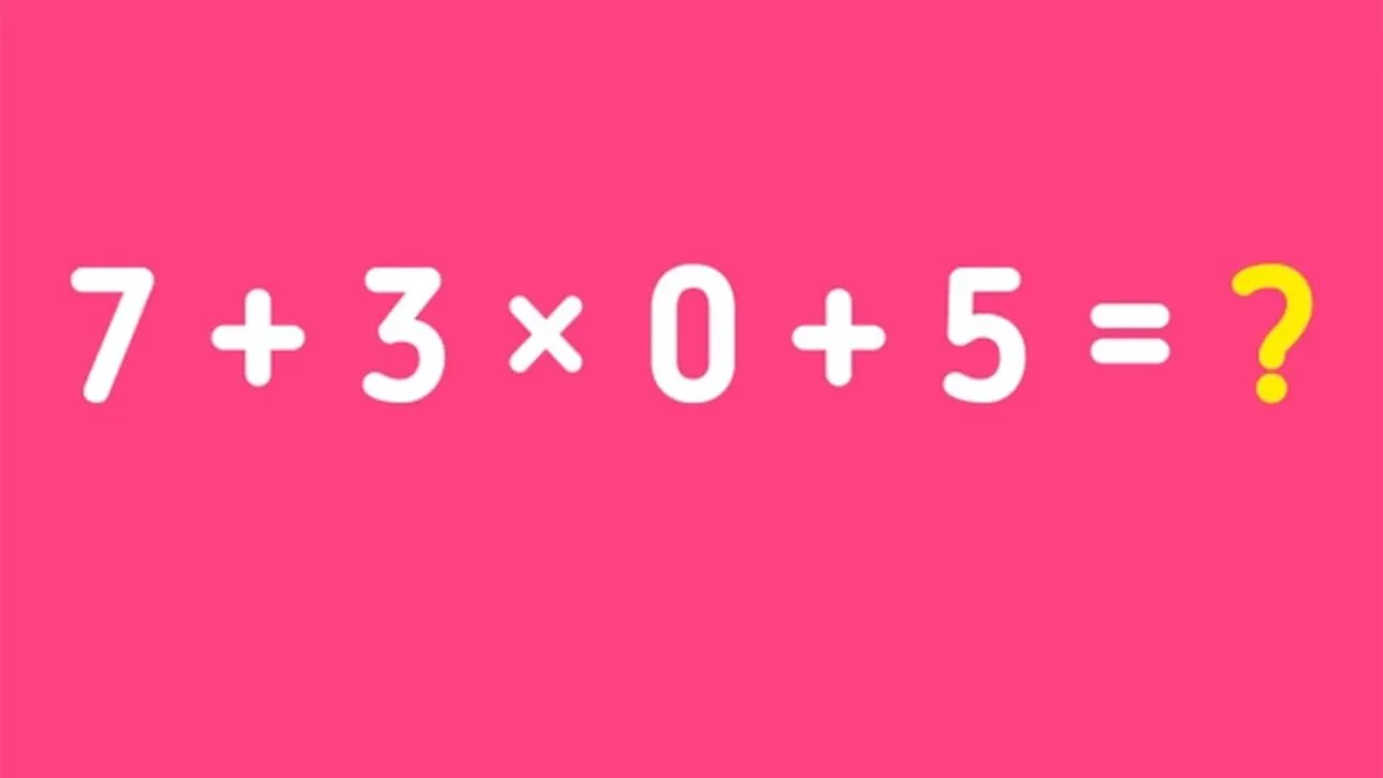 Test de inteligență pentru matematicieni | Cât face 7 + 3 x 0 + 5 = ?