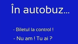 BANCUL ZILEI | În autobuz: "Biletul la control!"