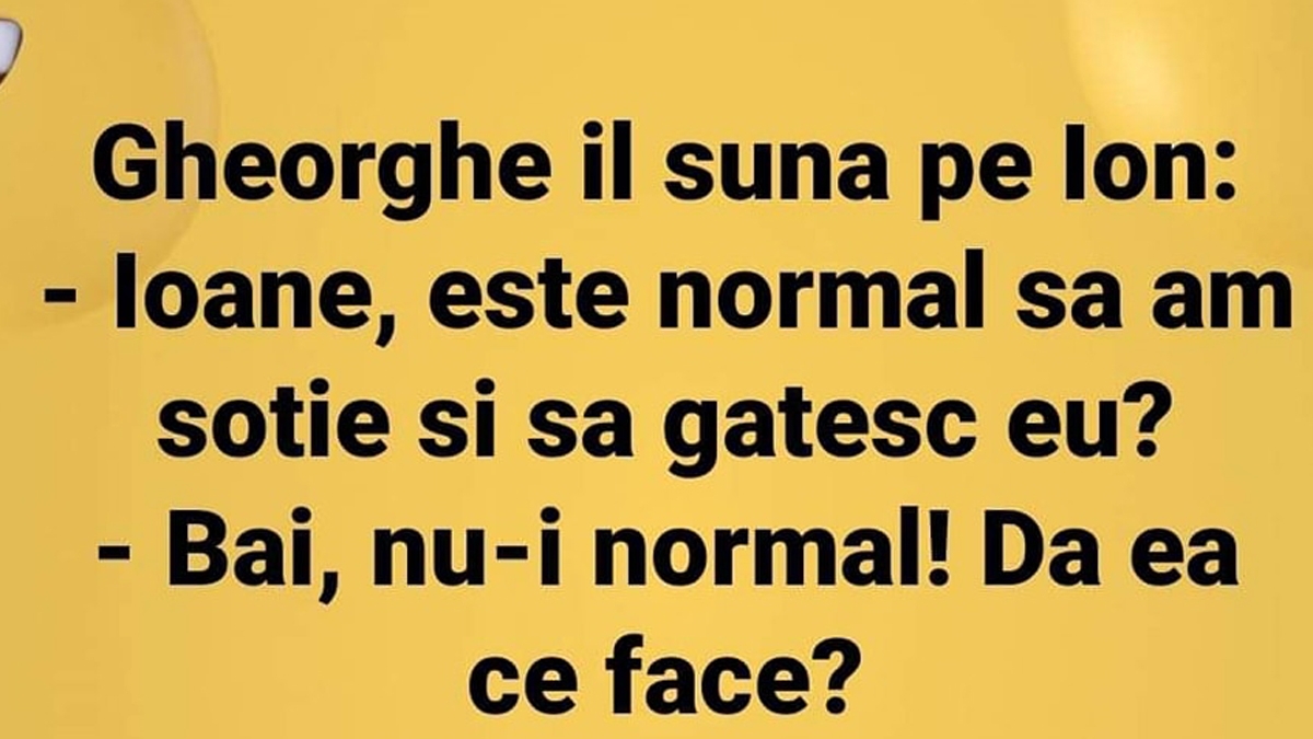 BANC | "Ioane, e normal să am soție și să gătesc tot eu?"