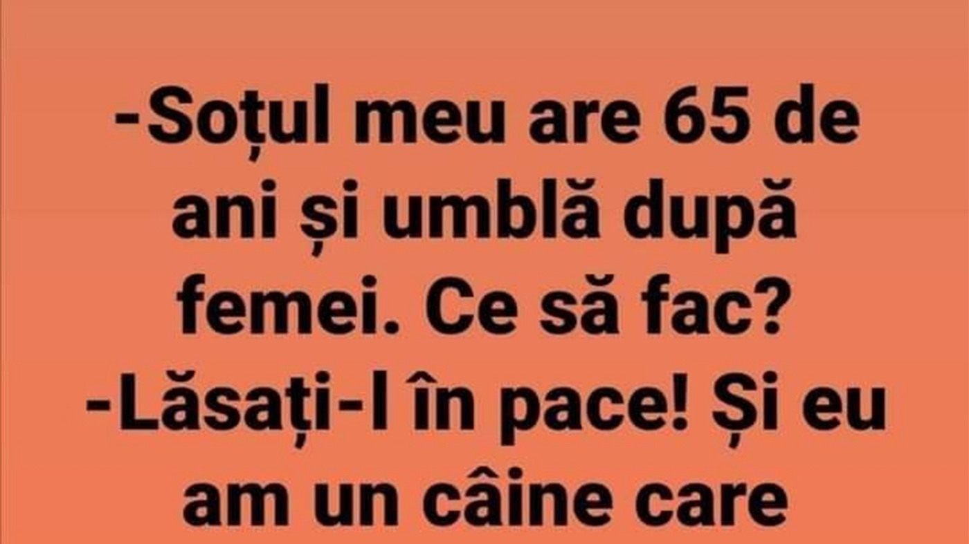 BANCUL ZILEI | "Soțul meu are 65 de ani și umblă după femei"