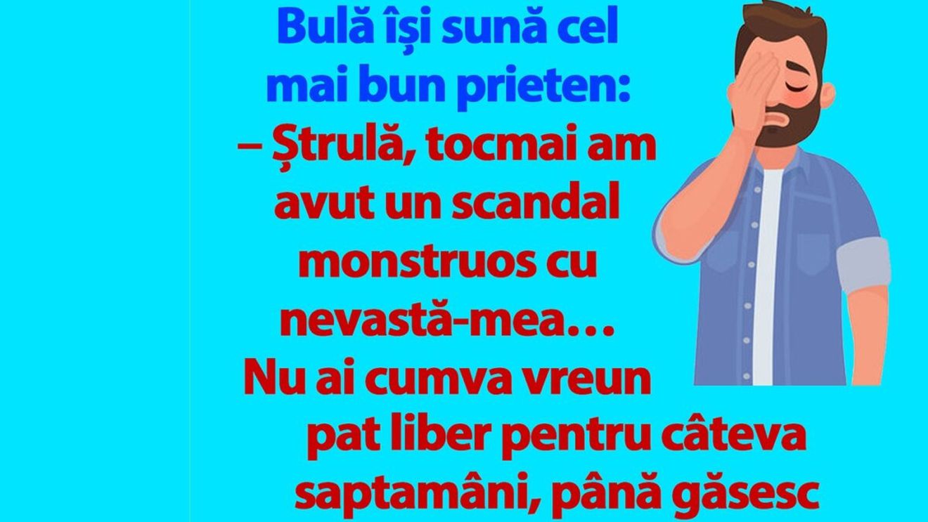 BANC | Bulă își sună cel mai bun prieten: "M-am certat cu nevastă-mea. Ai cumva vreun pat liber?"