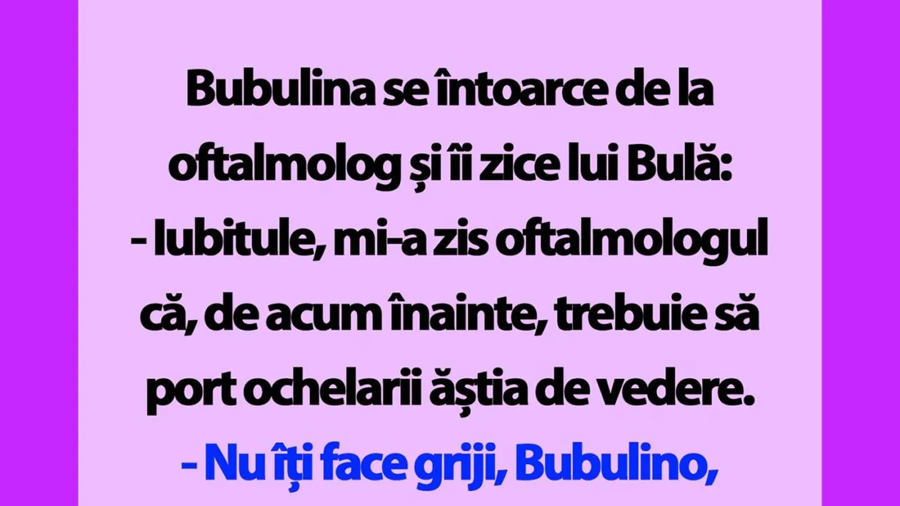 BANC | Bulă, mi-a zis oftalmologul că, de acum înainte, trebuie să port ochelarii ăștia de vedere