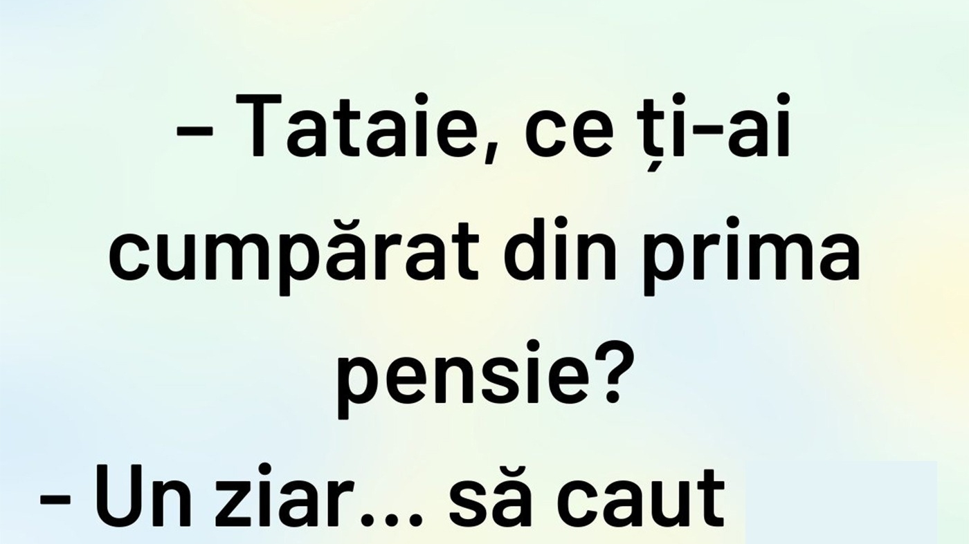 BANCUL ZILEI | "Tataie, ce ți-ai cumpărat din prima pensie?