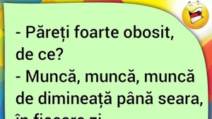 BANCUL ZILEI | "Păreți foarte obosit, de ce?"