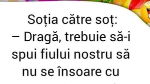 BANC | Soția către soț: "Dragă, trebuie să-i spui fiului nostru să nu se însoare cu proasta aceea!"