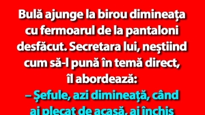 BANC | Bulă ajunge la birou dimineața cu fermoarul de la pantaloni desfăcut