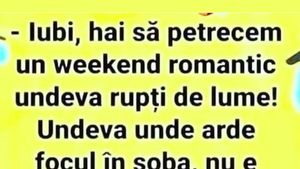BANC | "Iubi, hai să petrecem un weekend romantic, rupți de lume"