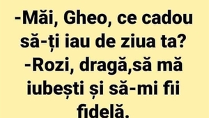BANCUL ZILEI | "Măi, Gheo, ce cadou să-ți iau de ziua ta?"