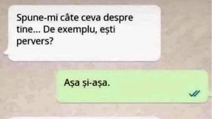 BANCUL ZILEI | "Spune-mi ceva despre tine. De exemplu, ești pervers?"