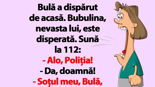 BANC | Bulă a dispărut de acasă. Bubulina sună la 112