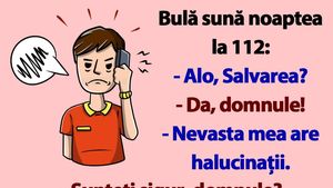 BANC | Bulă sună la 112: "Nevasta mea are halucinații"