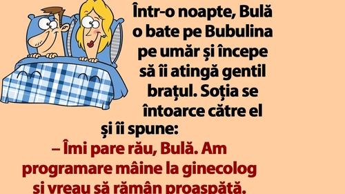 BANC | "Îmi pare rău, Bulă. Am programare mâine la ginecolog și vreau să rămân proaspătă"