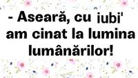 BANC | Aseară, cu iubi, am cinat la lumina lumânărilor