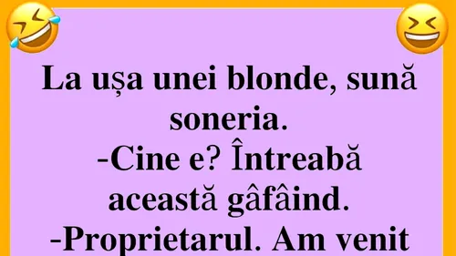 BANCUL ZILEI | La ușa unei blonde, sună soneria: Sunt proprietarul