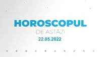 Horoscop zilnic 22 mai 2022. Peștii sunt binedispuși și energici