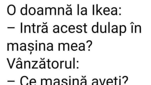 Bancul zilei | O doamnă la IKEA: “Intră acest dulap în mașina mea?”
