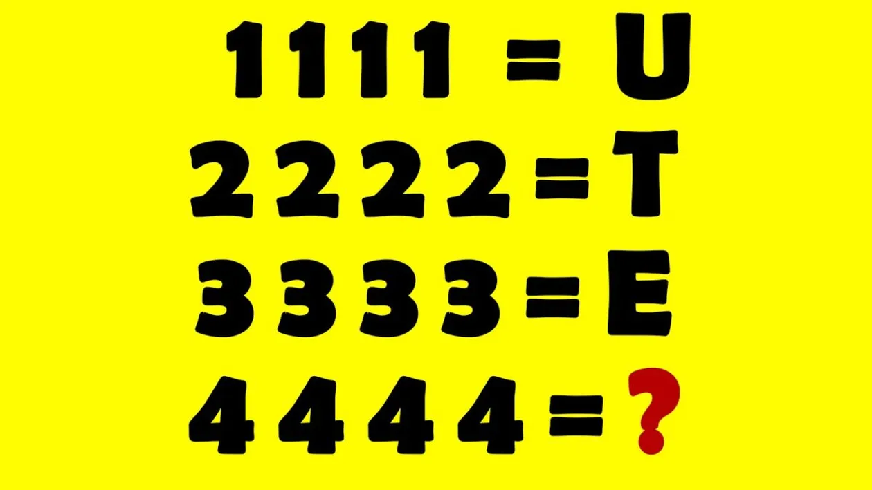 Test de inteligență | Dacă 1111=U, 2222=T și 3333=E, cât este 4444?