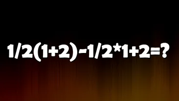 Test de inteligență pentru matematicieni | Calculați 1/2(1+2)-1/2*1+2