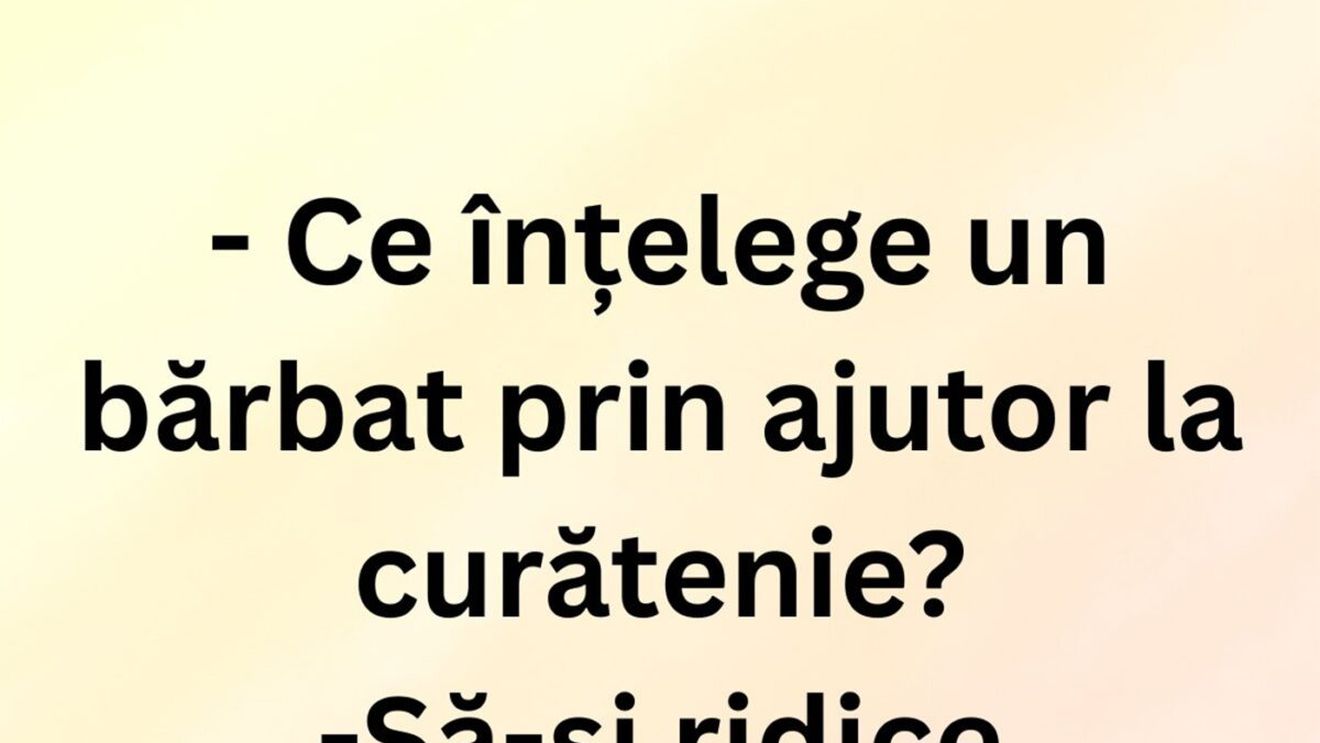 BANCUL ZILEI | Ce înțelege un bărbat prin ajutor de curățenie