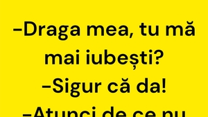 BANCUL ZILEI | "Draga mea, tu mă mai iubești?"