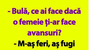 BANC | "Bulă, ce ai face dacă o femeie ți-ar face avansuri?"