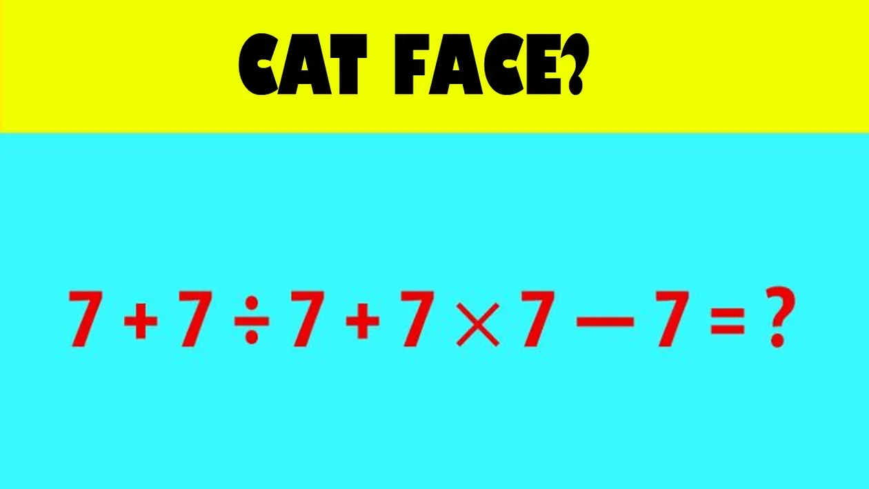 Testul de matematică la care și geniile greșesc | Cât face 7+7/7+7*7-7?