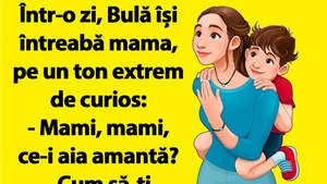 Bancul dimineții | Bulă își întreaba mama: "Mami, ce-i aia amantă?"